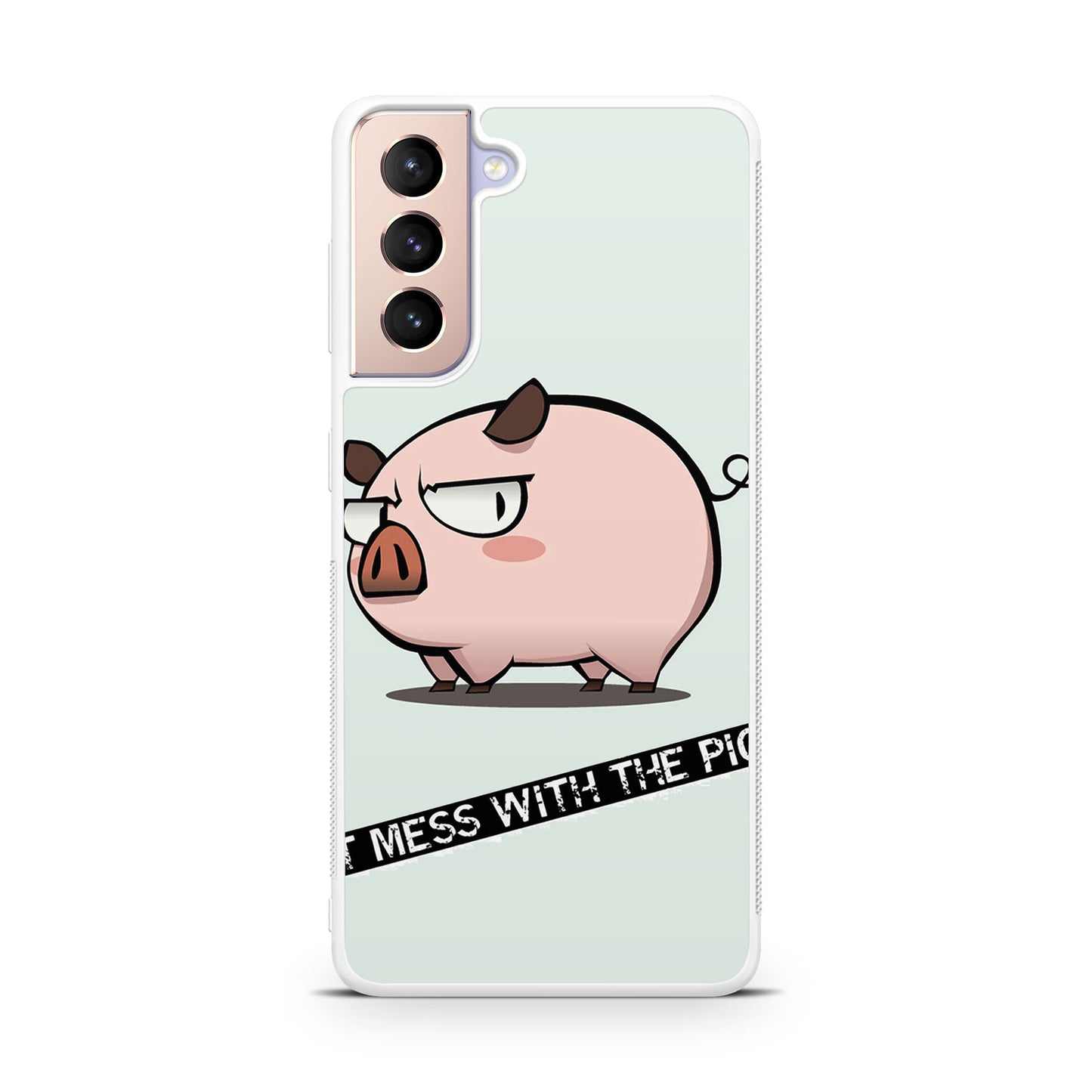 Dont Mess With The Pig Galaxy S21 / S21 Plus / S21 FE 5G Case