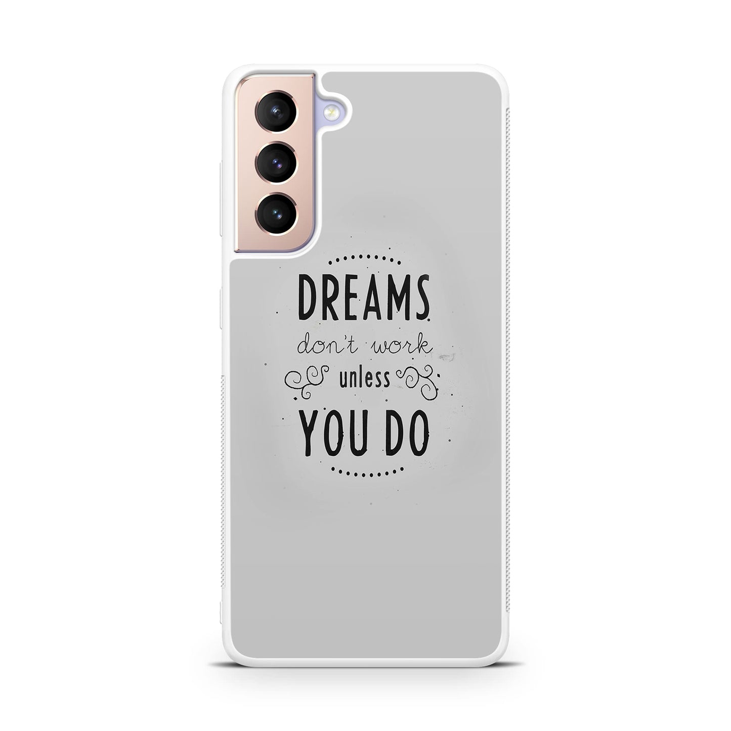 Dreams Don't Work Unless You Do Galaxy S21 / S21 Plus / S21 FE 5G Case