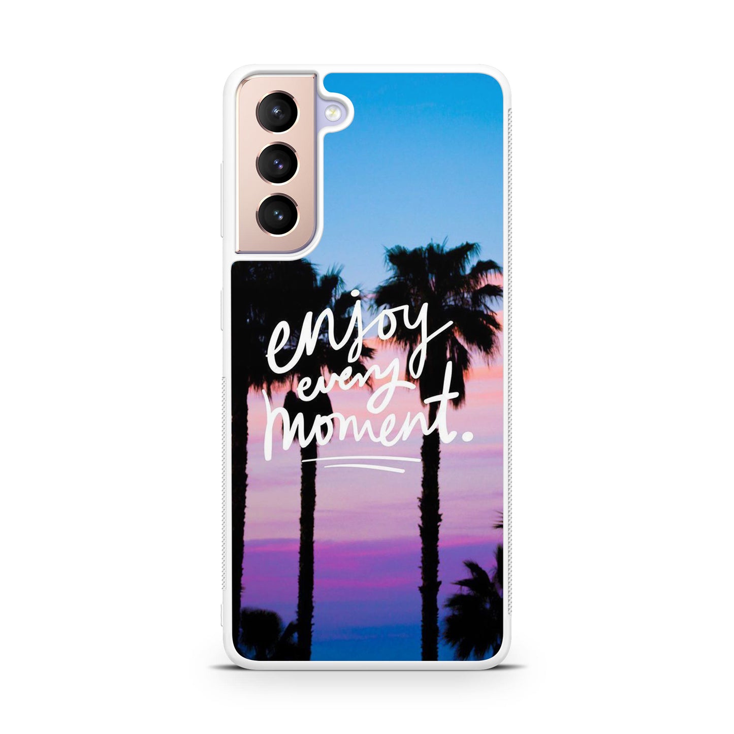 Enjoy Every Moment Galaxy S21 / S21 Plus / S21 FE 5G Case