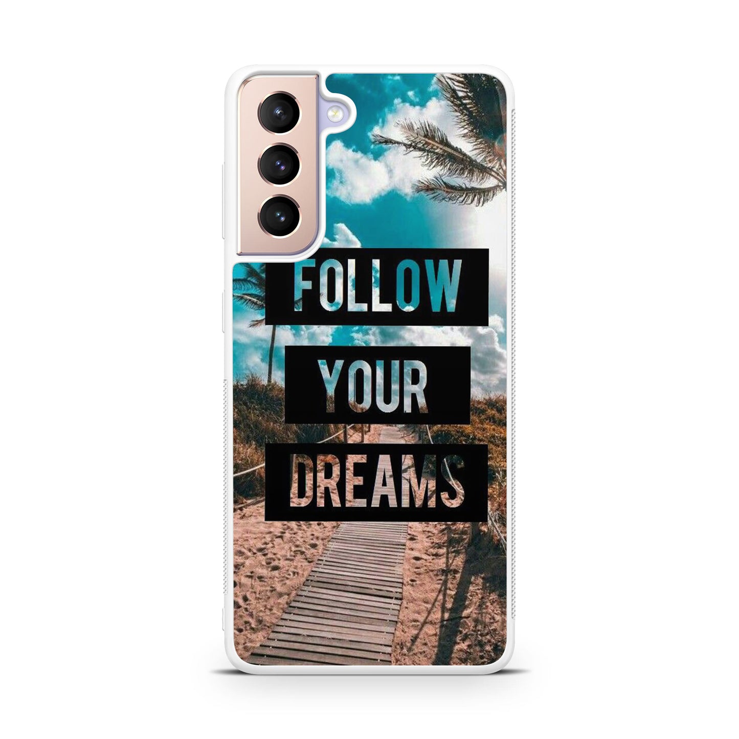 Follow Your Dream Galaxy S21 / S21 Plus / S21 FE 5G Case