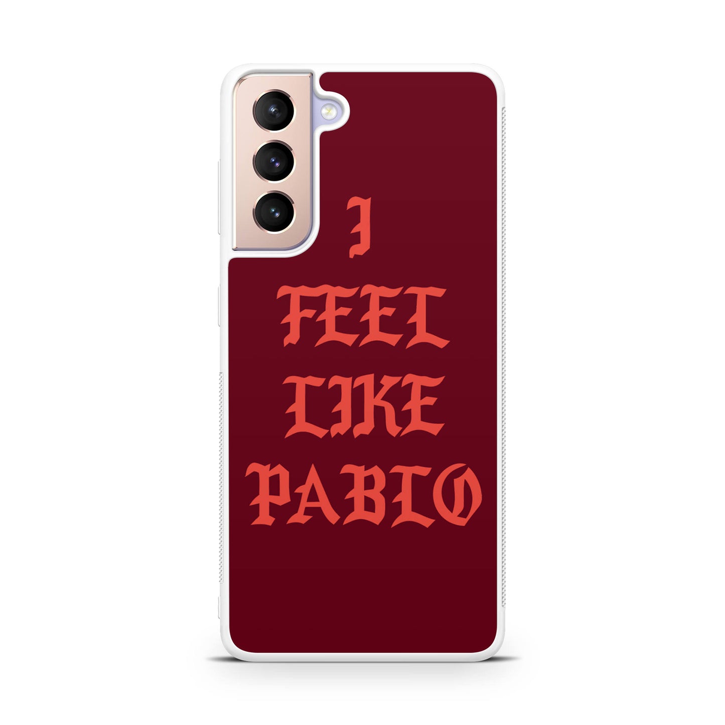 I Feel Like Pablo Galaxy S21 / S21 Plus / S21 FE 5G Case