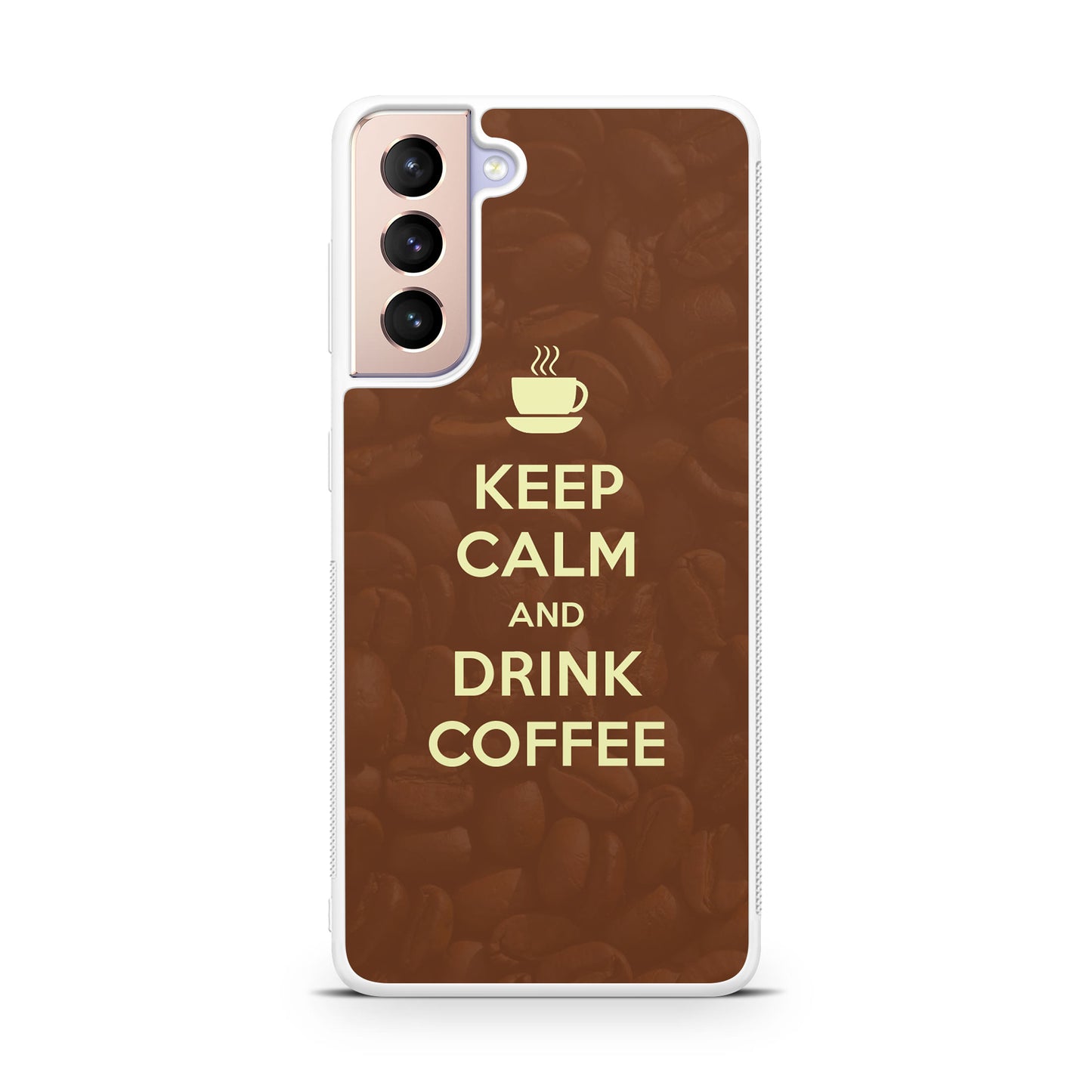 Keep Calm and Drink Coffee Galaxy S21 / S21 Plus / S21 FE 5G Case