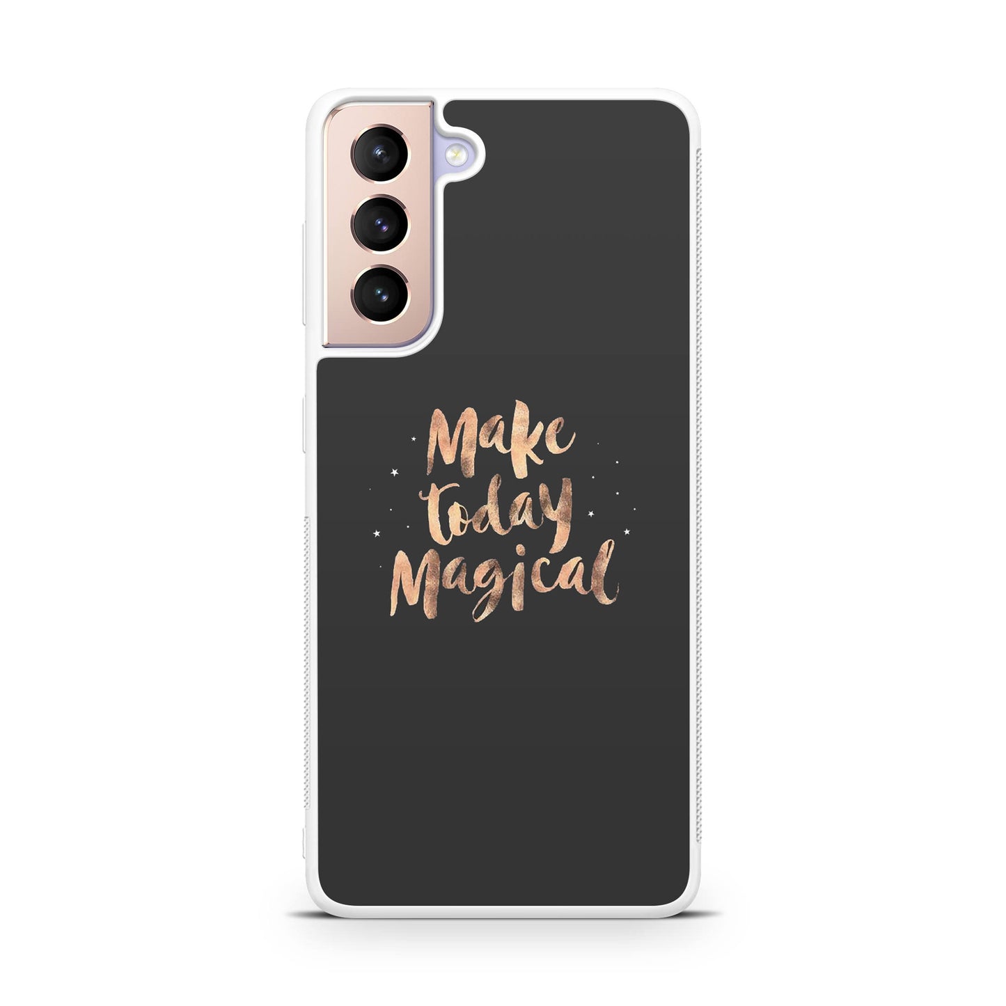 Make Today Magical Galaxy S21 / S21 Plus / S21 FE 5G Case