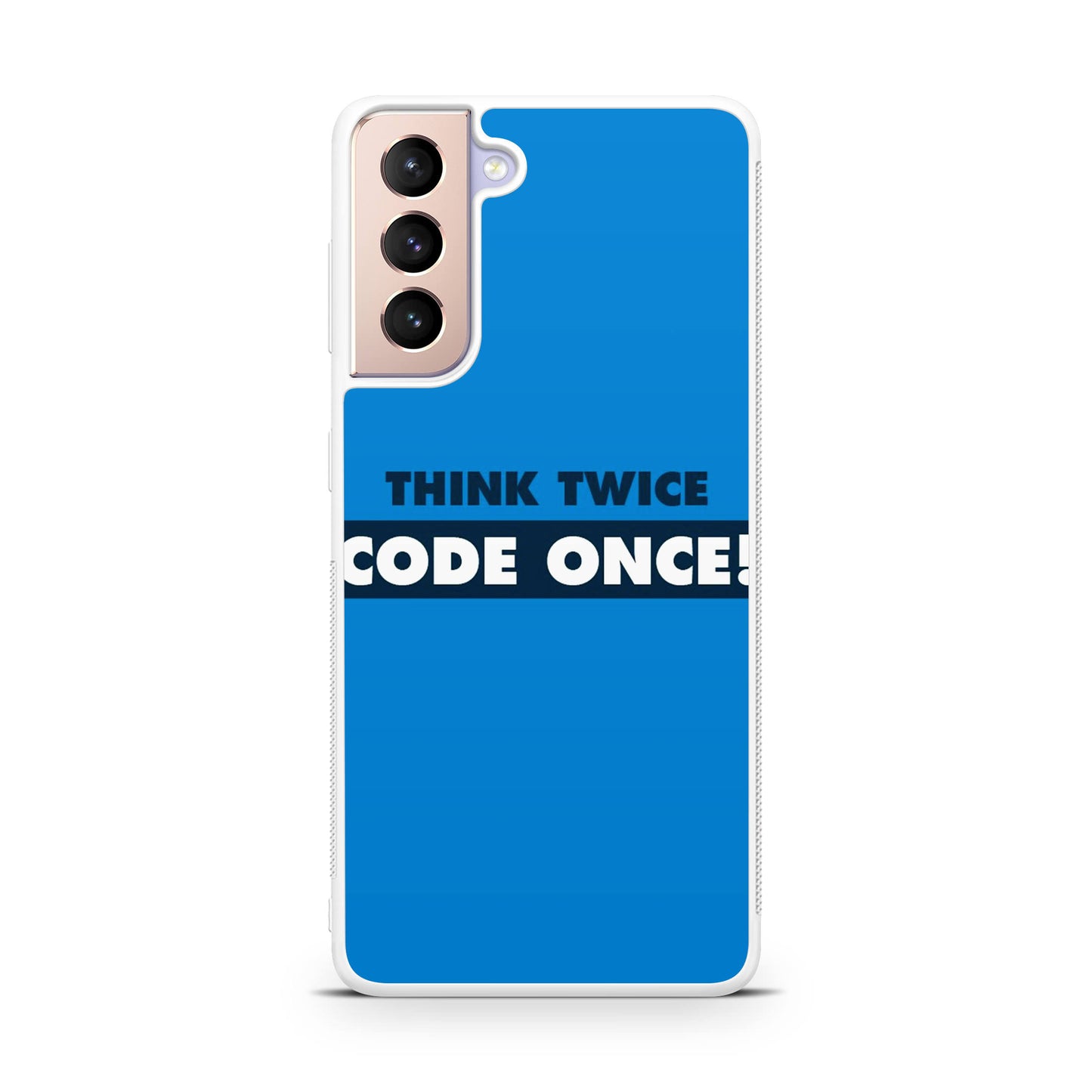 Think Twice Code Once Galaxy S21 / S21 Plus / S21 FE 5G Case