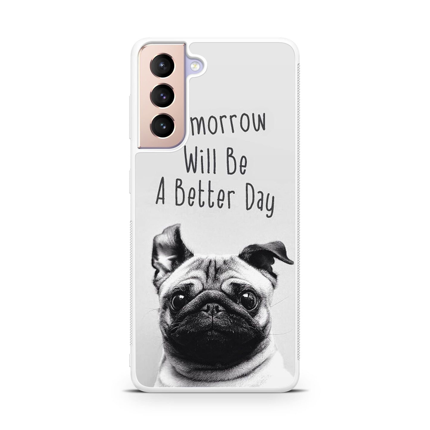 Tomorrow Will Be A Better Day Galaxy S21 / S21 Plus / S21 FE 5G Case