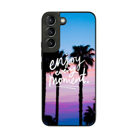 Enjoy Every Moment Galaxy S22 / S22 Plus Case