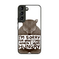 I'm Sorry For What I Said When I Was Hungry Galaxy S22 / S22 Plus Case