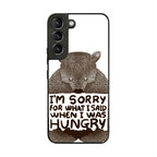 I'm Sorry For What I Said When I Was Hungry Galaxy S22 / S22 Plus Case