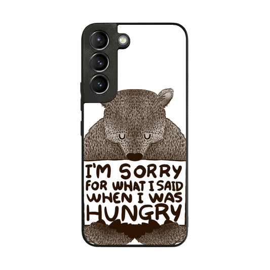 I'm Sorry For What I Said When I Was Hungry Galaxy S22 / S22 Plus Case