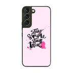 Stay Simple Stay True Galaxy S22 / S22 Plus Case