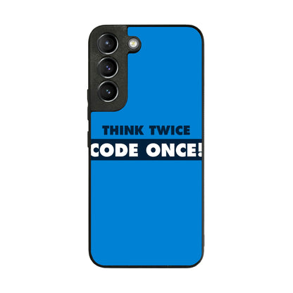 Think Twice Code Once Galaxy S22 / S22 Plus Case