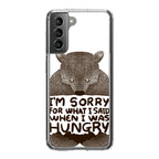 I'm Sorry For What I Said When I Was Hungry Galaxy S22 / S22 Plus Case
