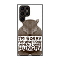 I'm Sorry For What I Said When I Was Hungry Galaxy S22 Ultra 5G Case