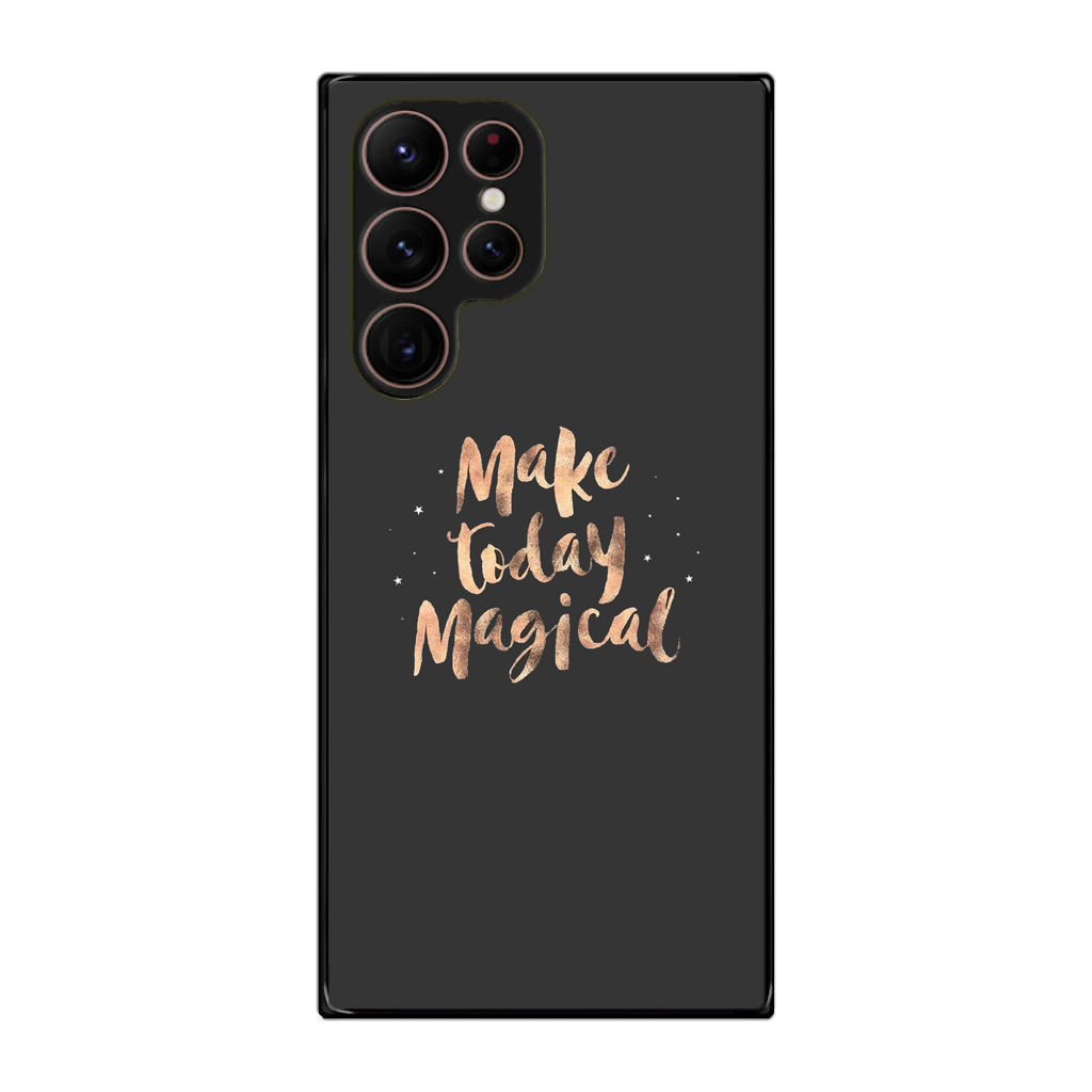 Make Today Magical Galaxy S22 Ultra 5G Case