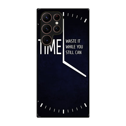 Time Waste It While You Still Can Galaxy S22 Ultra 5G Case