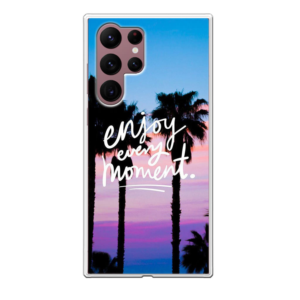 Enjoy Every Moment Galaxy S22 Ultra 5G Case