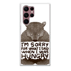 I'm Sorry For What I Said When I Was Hungry Galaxy S22 Ultra 5G Case