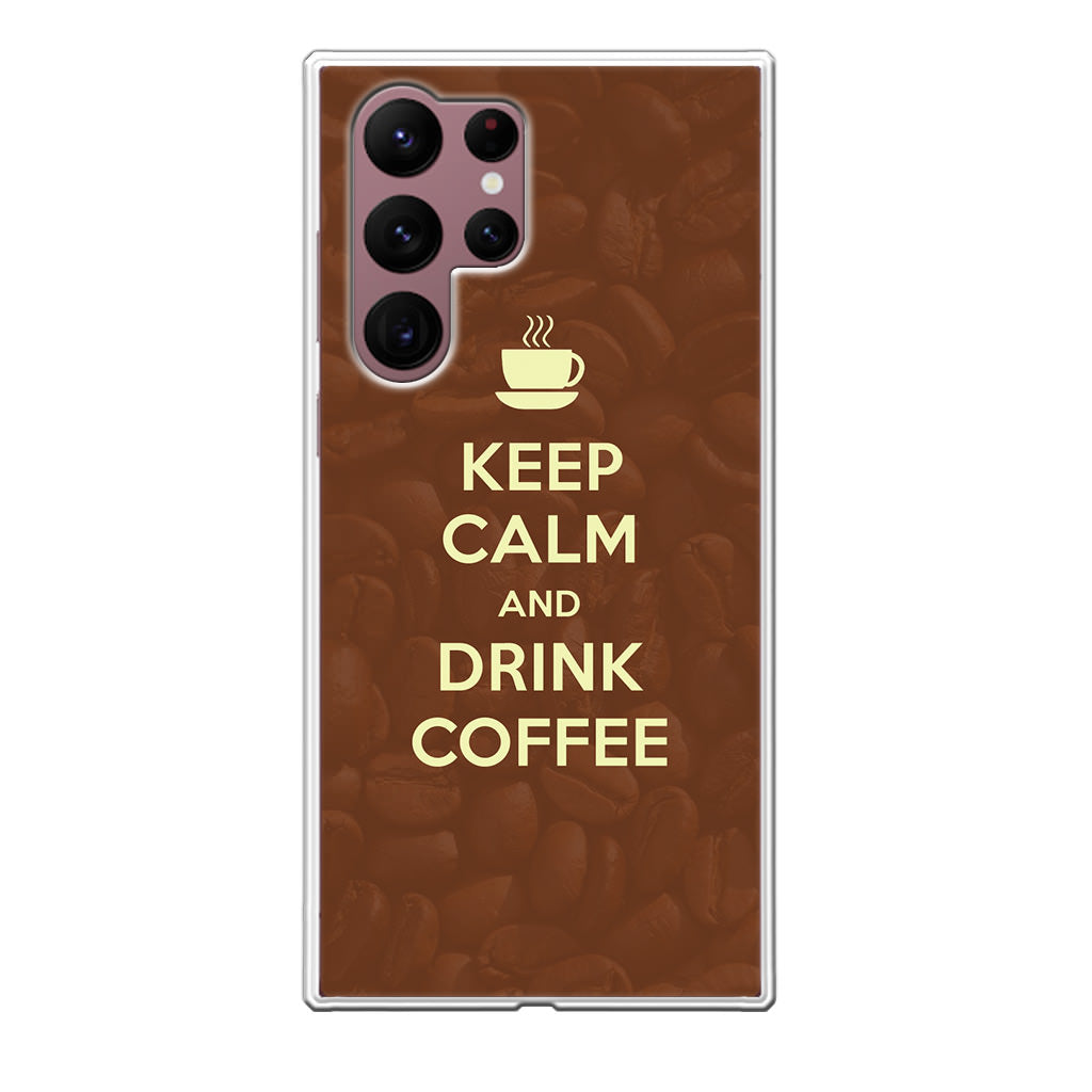 Keep Calm and Drink Coffee Galaxy S22 Ultra 5G Case