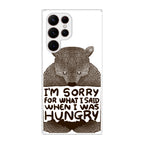 I'm Sorry For What I Said When I Was Hungry Galaxy S22 Ultra 5G Case