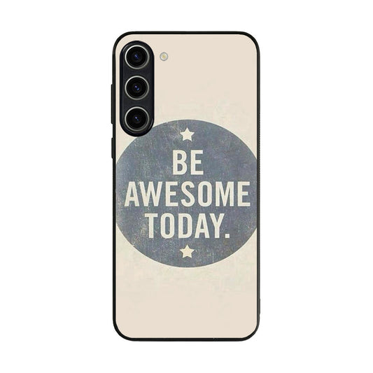 Be Awesome Today Quotes Samsung Galaxy S23 / S23 Plus Case