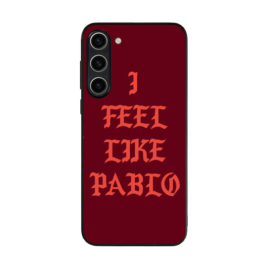 I Feel Like Pablo Samsung Galaxy S23 / S23 Plus Case