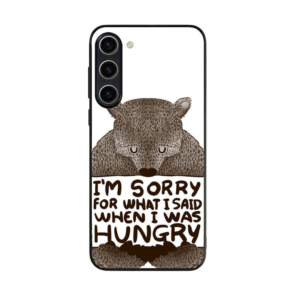 I'm Sorry For What I Said When I Was Hungry Samsung Galaxy S23 / S23 Plus Case
