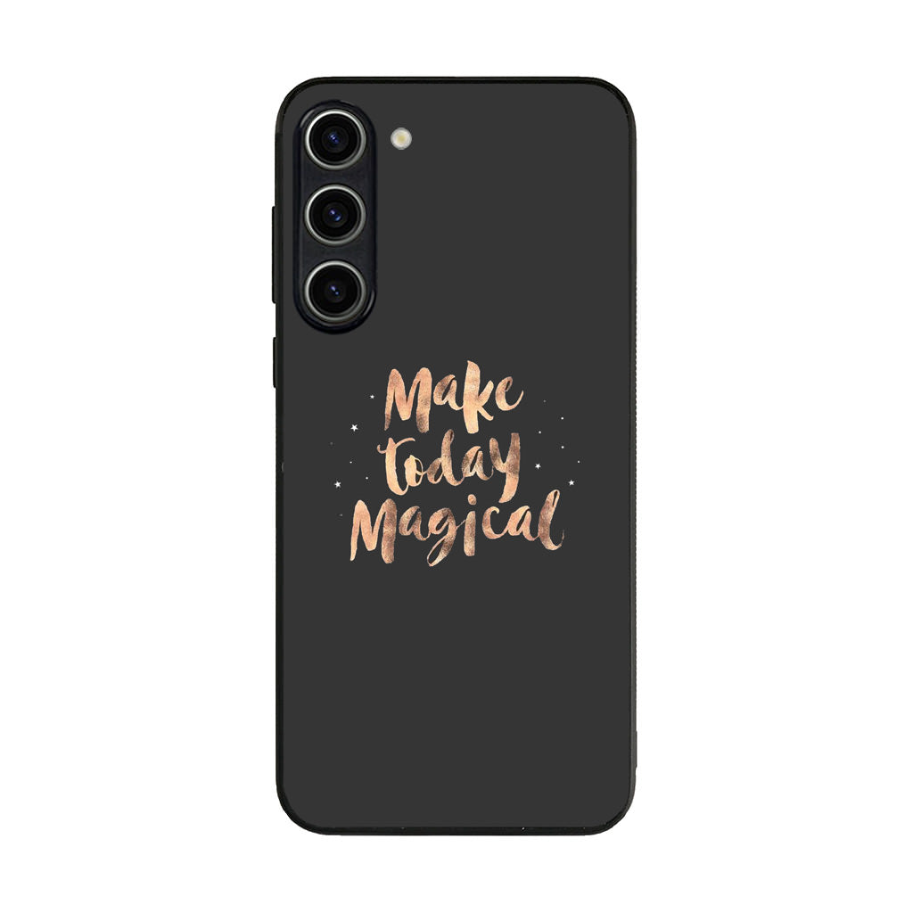 Make Today Magical Samsung Galaxy S23 / S23 Plus Case