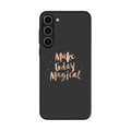 Make Today Magical Samsung Galaxy S23 / S23 Plus Case