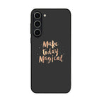 Make Today Magical Samsung Galaxy S23 / S23 Plus Case