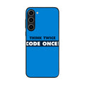 Think Twice Code Once Samsung Galaxy S23 / S23 Plus Case