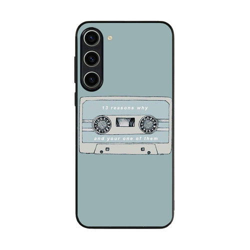 13 Reasons Why And Your One Of Them Samsung Galaxy S23 / S23 Plus Case