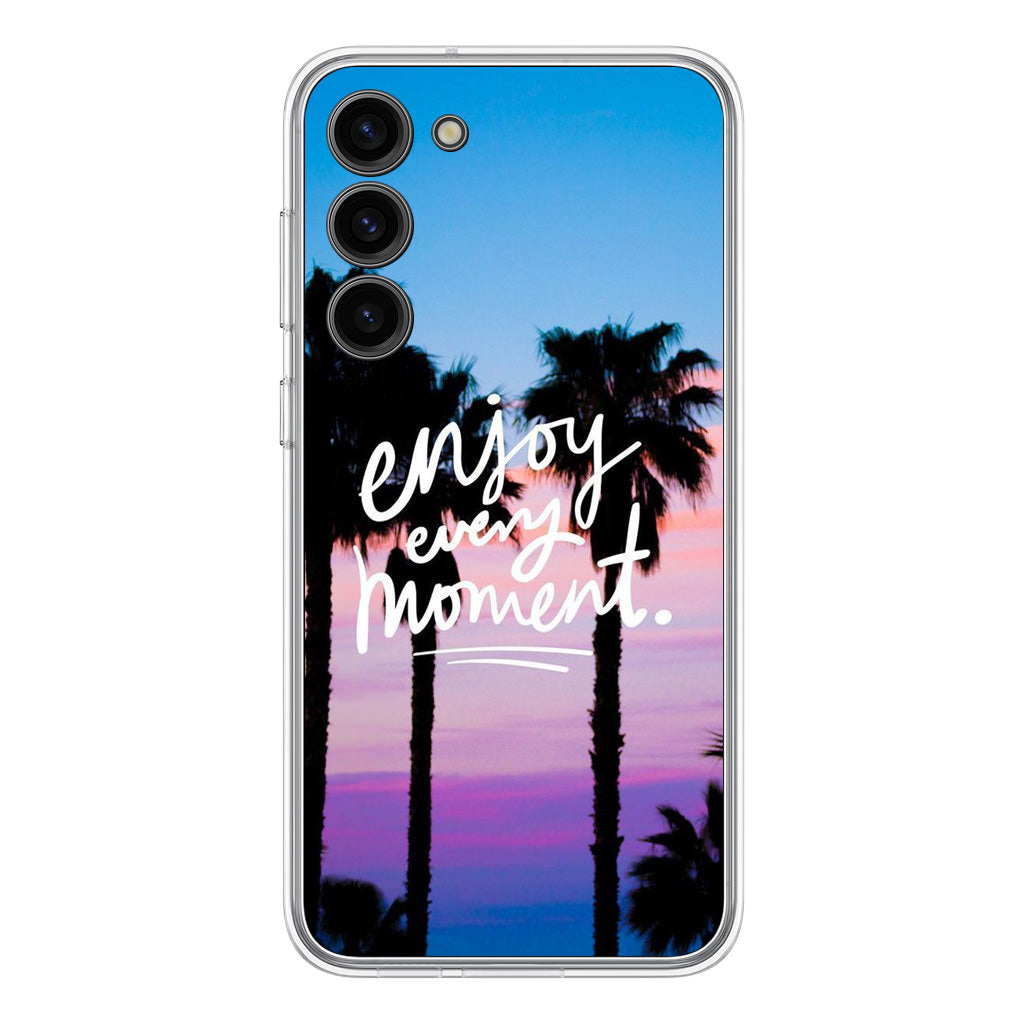 Enjoy Every Moment Samsung Galaxy S23 / S23 Plus Case