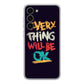 Everything Will Be Ok Samsung Galaxy S23 / S23 Plus Case