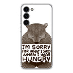 I'm Sorry For What I Said When I Was Hungry Samsung Galaxy S23 / S23 Plus Case