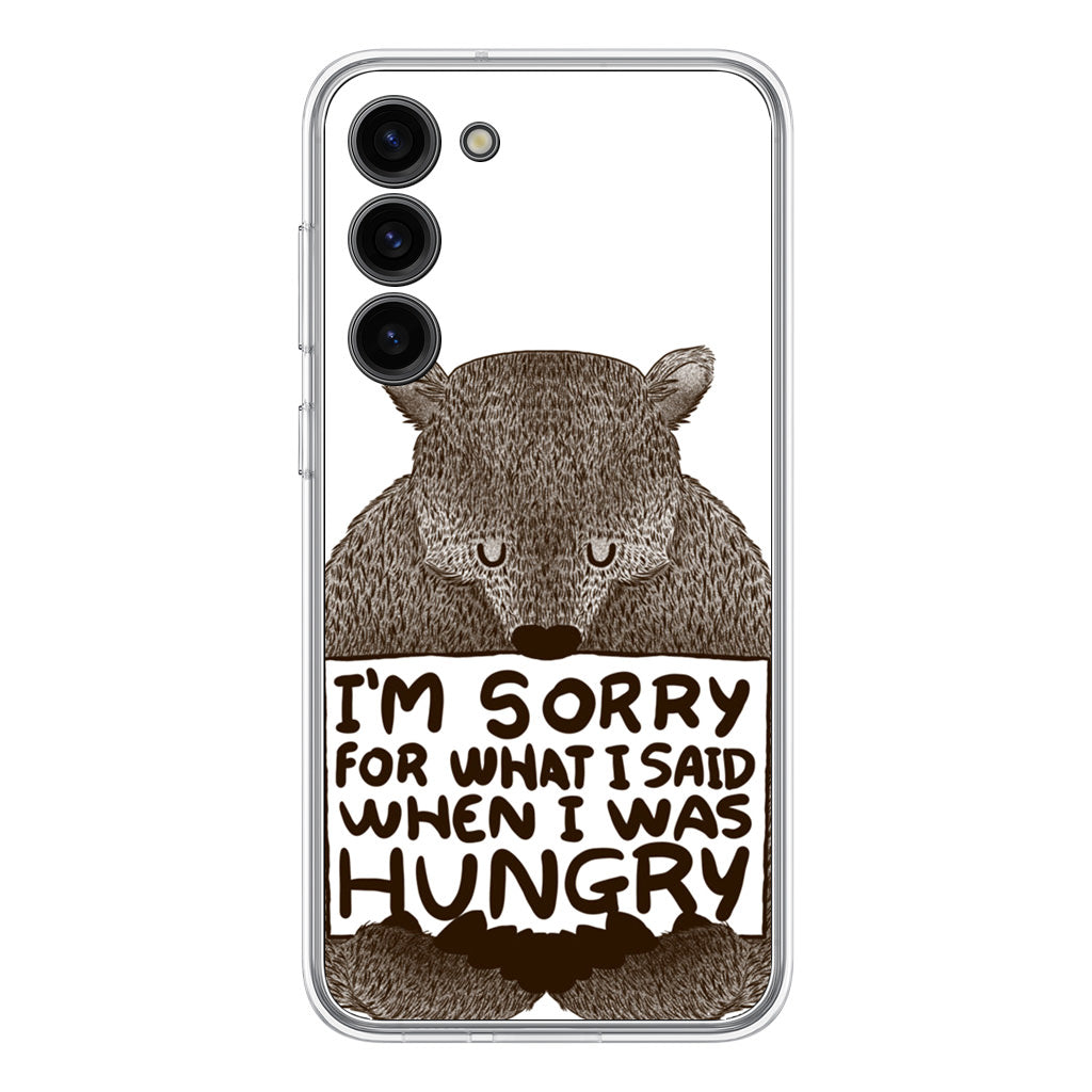 I'm Sorry For What I Said When I Was Hungry Samsung Galaxy S23 / S23 Plus Case