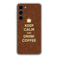 Keep Calm and Drink Coffee Samsung Galaxy S23 / S23 Plus Case