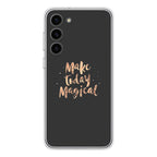 Make Today Magical Samsung Galaxy S23 / S23 Plus Case