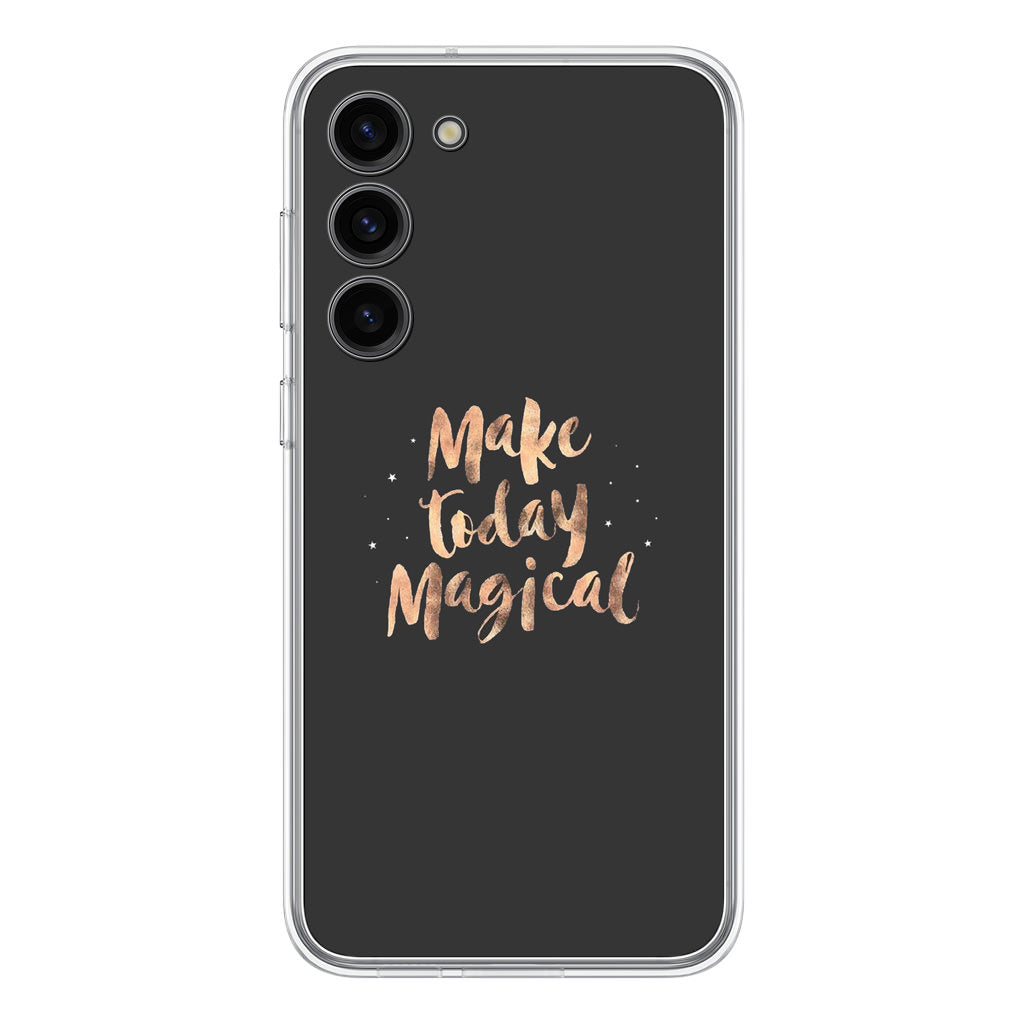 Make Today Magical Samsung Galaxy S23 / S23 Plus Case