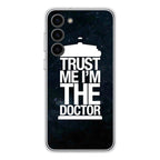 Trust Me I Am Doctor Samsung Galaxy S23 / S23 Plus Case