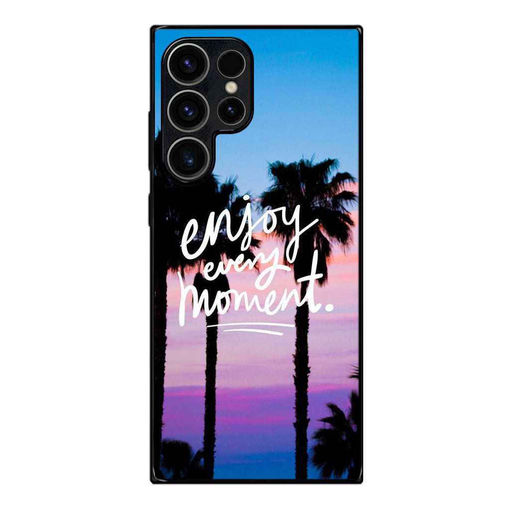 Enjoy Every Moment Samsung Galaxy S23 Ultra Case