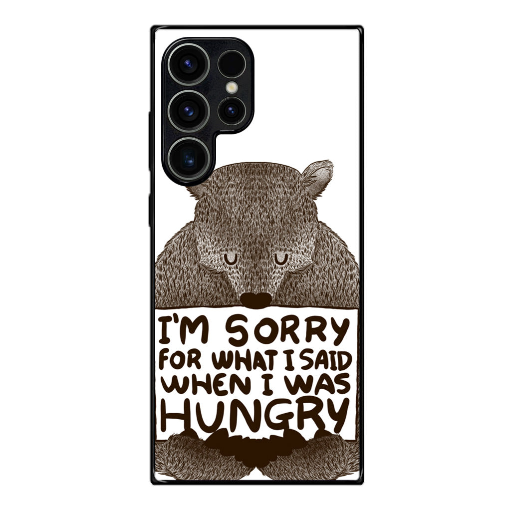 I'm Sorry For What I Said When I Was Hungry Samsung Galaxy S23 Ultra Case