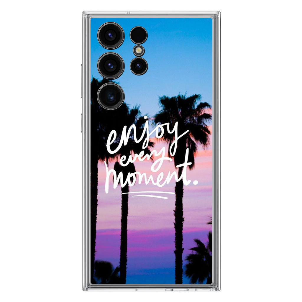 Enjoy Every Moment Samsung Galaxy S23 Ultra Case