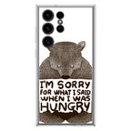 I'm Sorry For What I Said When I Was Hungry Samsung Galaxy S23 Ultra Case