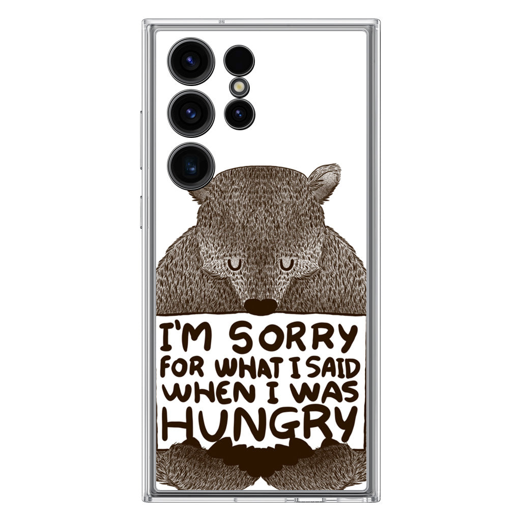 I'm Sorry For What I Said When I Was Hungry Samsung Galaxy S23 Ultra Case