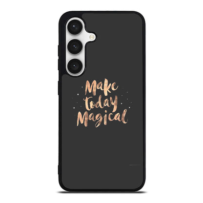 Make Today Magical Samsung Galaxy S24 / S24 Plus Case