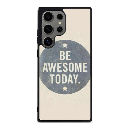 Be Awesome Today Quotes Samsung Galaxy S24 Ultra Case