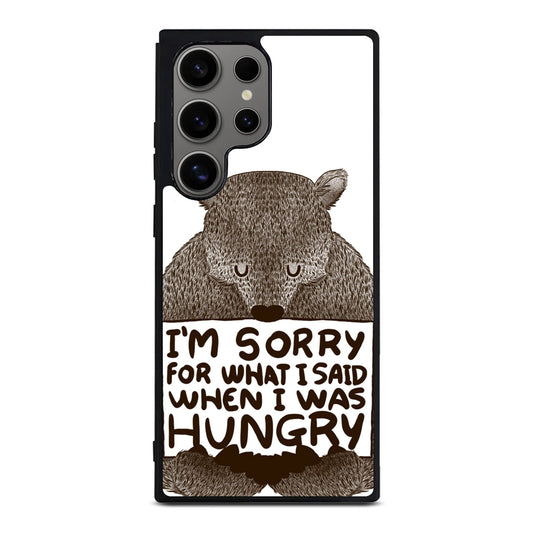 I'm Sorry For What I Said When I Was Hungry Samsung Galaxy S24 Ultra Case