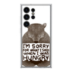 I'm Sorry For What I Said When I Was Hungry Samsung Galaxy S24 Ultra Case