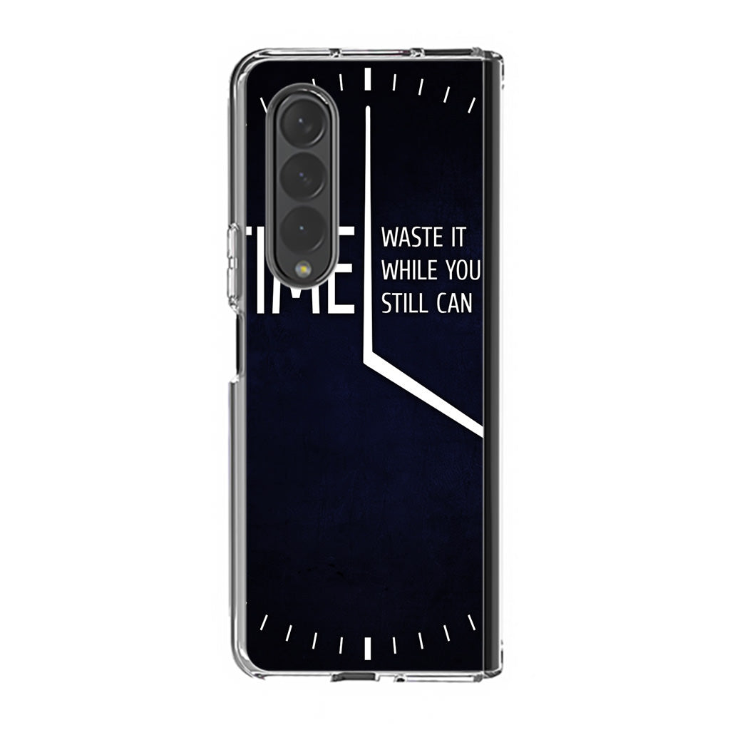 Time Waste It While You Still Can Samsung Galaxy Z Fold 3 Case