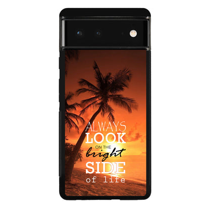 Always Look Bright Side of Life Google Pixel 6 Case